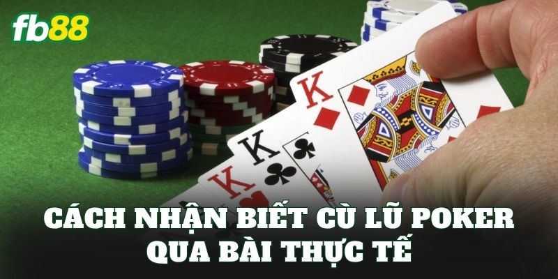 Cách nhận biết cù lũ poker qua bài thực tế
