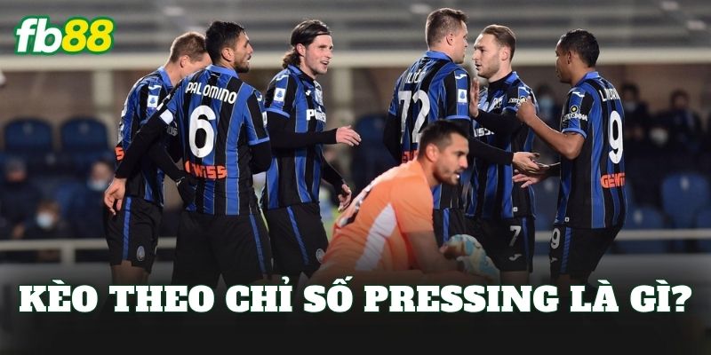 Kèo theo chỉ số pressing là gì?